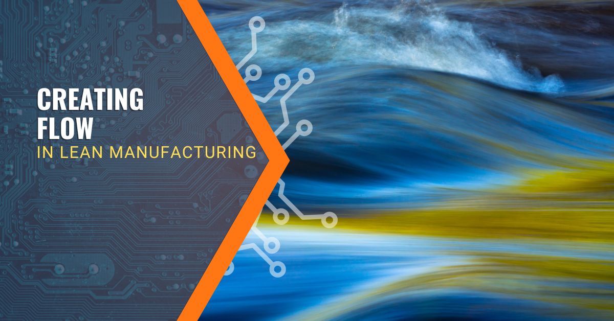 Learn how creating flow in Lean Manufacturing reduces waste, eliminates bottlenecks, boosts efficiency, and delivers greater value to your customers.