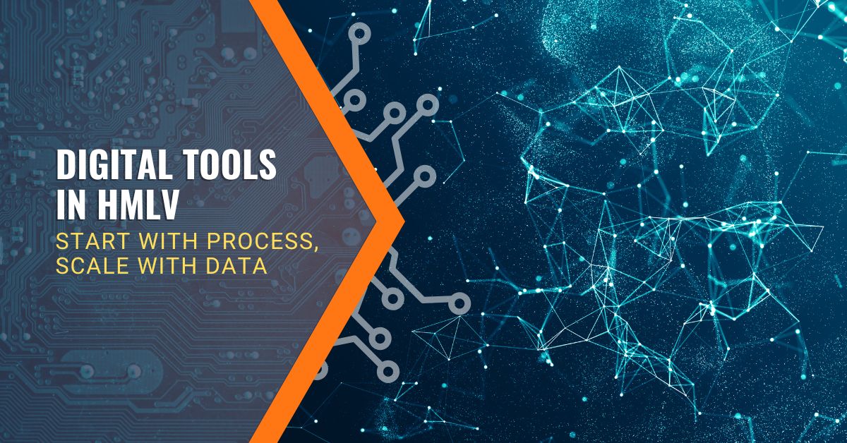 Digital Tools in HMLV Start with Process, Scale with Data Amtech Feature
