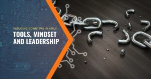 Reducing Downtime in HMLV Tools Mindset and Leadership That Make It Work Amtech Feature