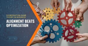 Learn how coordination game theory in business drives alignment, reduces friction, and improves execution. Discover why aligned teams outperform optimized strategies.