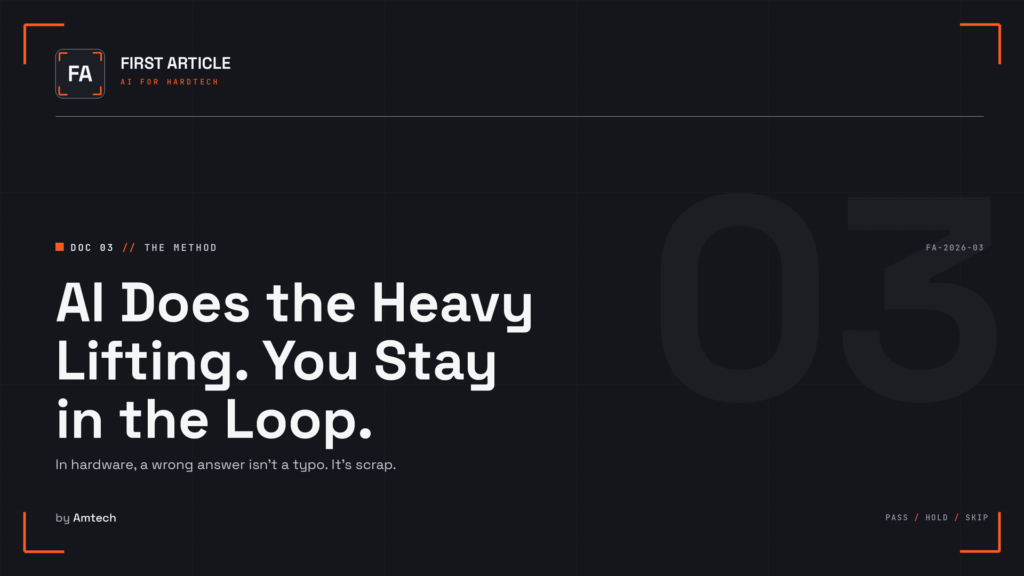 First Article — AI Does the Heavy Lifting. You Stay in the Loop. AI for HardTech, by Amtech.